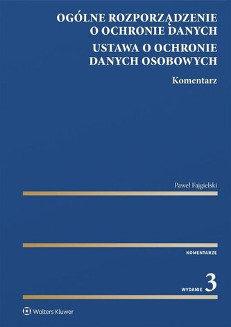Ogólne rozporządzenie o ochronie danych. Ustawa o ochronie danych osobowych. Komentarz. Seria Duże K