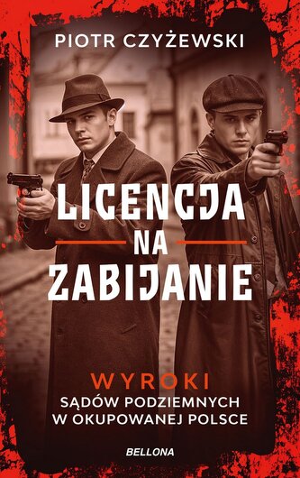 Licencja na zabijanie. Wyroki sądów podziemnych w okupowanej Polsce