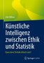 Künstliche Intelligenz zwischen Ethik und Statistik