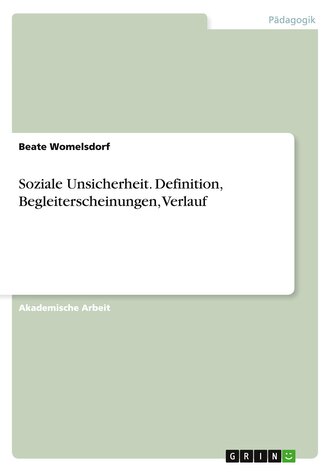 Soziale Unsicherheit. Definition, Begleiterscheinungen, Verlauf