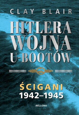 Hitlera wojna U-Bootów. Tom 2: Ścigani 1942-1945