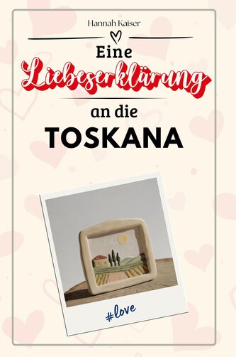 Eine Liebeserklärung an die Toskana