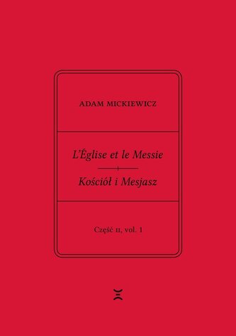 Adam Mickiewicz. L’Église et le Messie / Kościół i Mesjasz. Część II, vol. 1.
