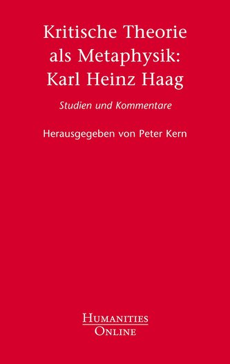 Kritische Theorie als Metaphysik: Karl Heinz Haag
