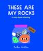 These Are My Rocks