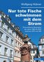 Nur tote Fische schwimmen mit dem Strom
