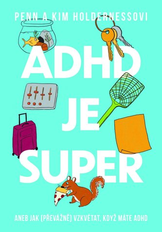 ADHD je super - Aneb jak (převážně) vzkvétat, když máte ADHD