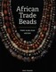 African Trade Beads Their 10,000-Year History