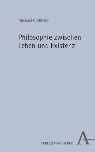Philosophie zwischen Leben und Existenz