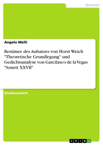 Resümee des Aufsatzes von Horst Weich \"Theoretische Grundlegung\" und Gedichtsanalyse von Garcilasco de la Vegas \"Sonett XXVII\"