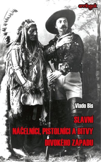 Slavní náčelníci, pistolníci a bitvy Divokého západu