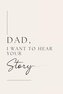 Dad, I want to hear your story