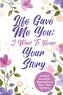 Life Gave Me You;  I Want to Hear Your Story