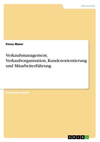 Verkaufsmanagement, Verkaufsorganisation, Kundenorientierung und Mitarbeiterführung