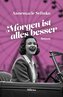 Morgen ist alles besser