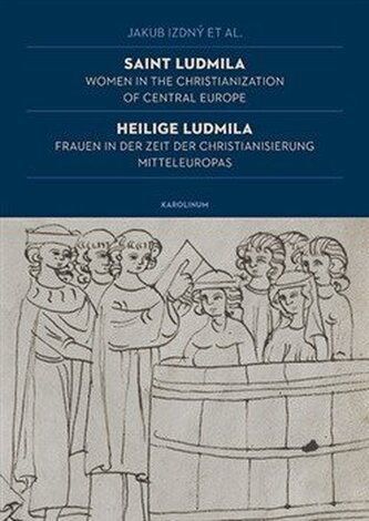 Saint Ludmila / Heilige Ludmila Women in the Christianization of Central Europe / Frauen in der Zeit der Christianisierung Mitteleuropas
