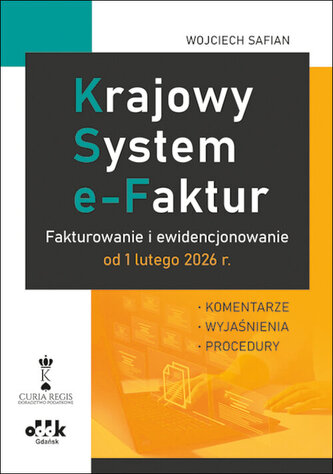 Krajowy System e-Faktur. Fakturowanie i ewidencjonowanie od 1 lutego 2026 r. - komentarze, wyjaśnien