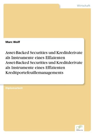 Asset-Backed Securities und Kreditderivate als Instrumente eines Effizienten Asset-Backed Securities und Kreditderivate als Inst Asset-Backed Securities und Kreditderivate als Instrumente eines Effizienten Asset-Backed Securities und Kreditderivate als Inst