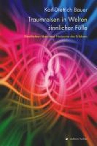 Traumreisen in Welten sinnlicher Fülle