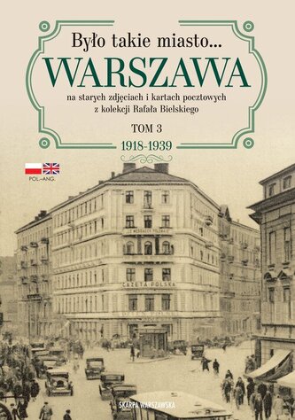 Było takie miasto… Warszawa na starych zdjęciach i kartach pocztowych z kolekcji Rafała Bielskiego.
