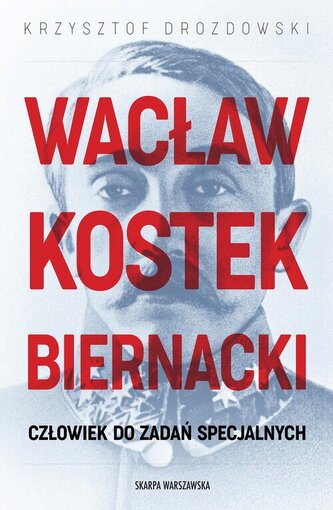 Wacław Kostek-Biernacki. Człowiek do zadań specjalnych