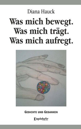 Was mich bewegt. Was mich trägt. Was mich aufregt.