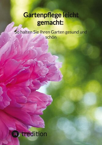 Gartenpflege leicht gemacht: So halten Sie Ihren Garten gesund und schön