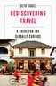 Rediscovering Travel: A Guide for the Globally Curious