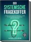 Der systemische Fragekoffer: Systemische Fragetechniken für Führungskräfte - werden Sie zum systemischen Coach im Unternehmen, s