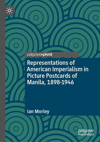 Representations of American Imperialism in Picture Postcards of Manila, 1898-1946