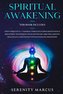 Spiritual Awakening: This Book Includes: Open Third Eye & 7 Chakras Through Guided Meditation & Breathing Techniques. Develop Ps