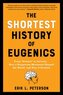 The Shortest History of Eugenics