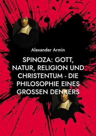 Spinoza: Gott, Natur, Religion und Christentum - Die Philosophie eines großen Denkers