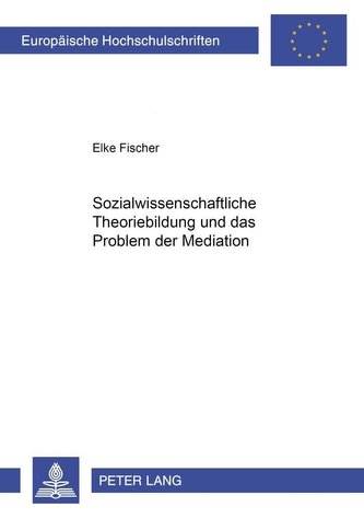 Sozialwissenschaftliche Theoriebildung und das Problem der Mediation