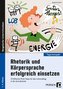 Rhetorik und Körpersprache erfolgreich einsetzen