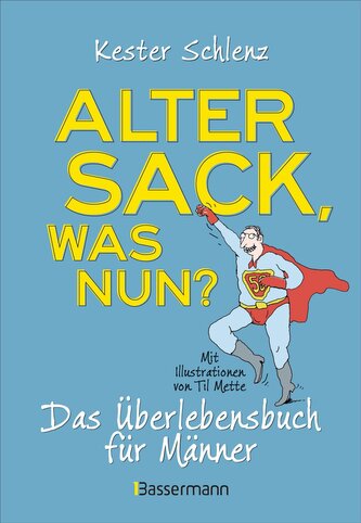 Alter Sack, was nun? Das Überlebensbuch für Männer. Mit Illustrationen von Til Mette