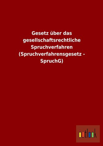 Gesetz über das gesellschaftsrechtliche Spruchverfahren (Spruchverfahrensgesetz - SpruchG)