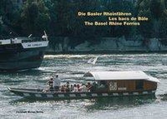 Die Basler Rheinfähren /Les Bacs rhénans de Bâle /The Basel Rhine Ferries