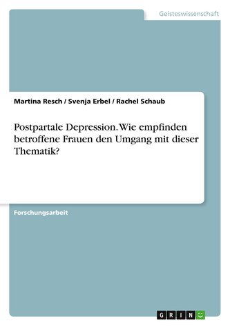 Postpartale Depression. Wie empfinden betroffene Frauen den Umgang mit dieser Thematik?