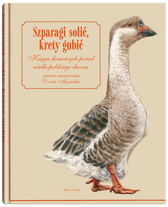 Szparagi solić, krety gubić. Księga domowych porad wielkopolskiego dworu