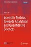 Scientific Metrics:Towards Analytical and Quantitative Sciences