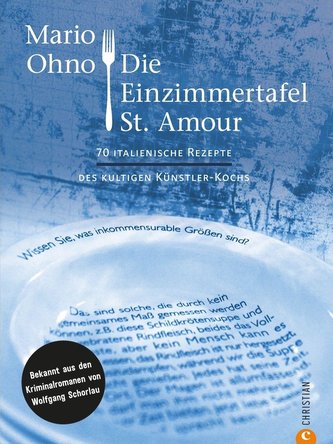Kochbuch: Mario Ohno - Die Einzimmertafel St. Amour. Die besten 70 italienischen Rezepte des kultigen Künstlerkoches. Bekannt au