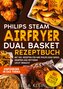 Philips Steam Airfryer Dual Basket Rezeptbuch