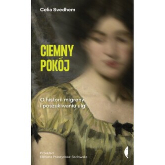 Ciemny pokój. O historii migreny i poszukiwaniu ulgi