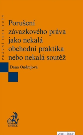 Porušení závazkového práva jako nekalá obchodní praktika nebo nekalá soutěž Porušení závazkového práva jako nekalá obchodní praktika nebo nekalá soutěž