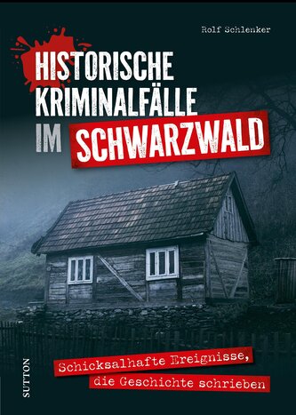 Historische Kriminalfälle im Schwarzwald