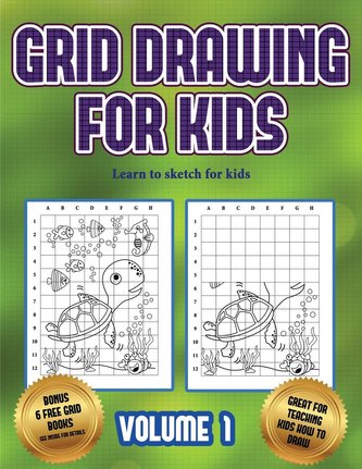 Learn to sketch for kids (Grid drawing for kids - Volume 1): This book teaches kids how to draw using grids