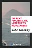 The Reay Fencibles, Or, Lord Reay's Highlanders: Compiled from Documents by ...