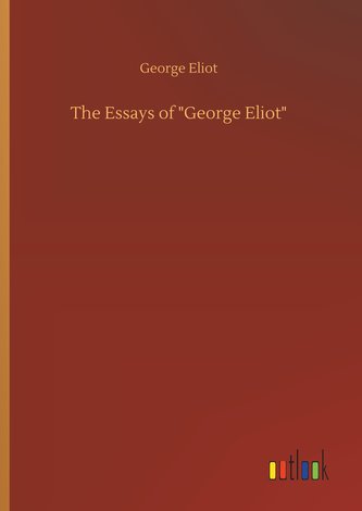 The Essays of \"George Eliot\"