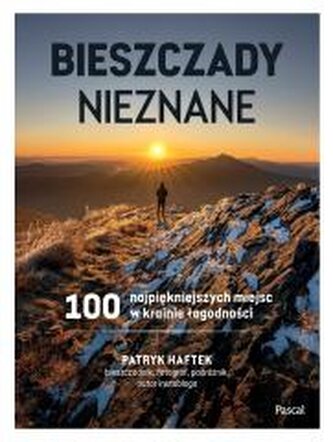 Bieszczady nieznane. 100 najpiękniejszych miejsc..